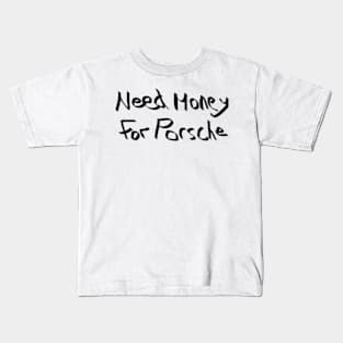 Need Money For Porsche Special Edition Kids T-Shirt